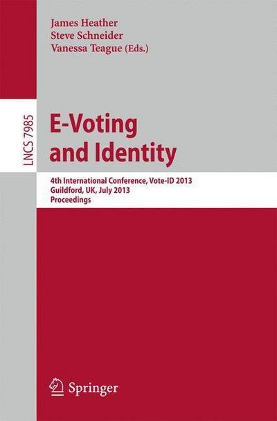 Cover for James Heather · E-voting and Identity: 4th International Conference, Vote-id 2013, Guildford, Uk, July 17-19, 2013, Proceedings - Lecture Notes in Computer Science / Security and Cryptology (Paperback Book) (2013)