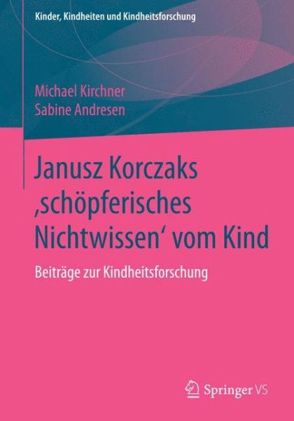 Cover for Kirchner · Janusz Korczaks schoepferisches Nichtwissen vom Kind (Book) [1. Aufl. 2018 edition] (2017)