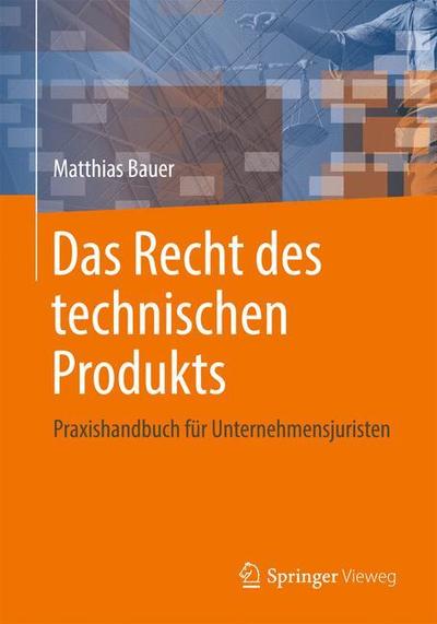 Cover for Matthias Bauer · Das Recht des technischen Produkts: Praxishandbuch fur Unternehmensjuristen (Hardcover Book) (2018)