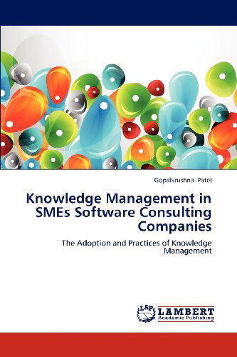 Cover for Gopalkrushna Patel · Knowledge Management in Smes Software Consulting Companies: the Adoption and Practices of Knowledge Management (Paperback Book) (2012)