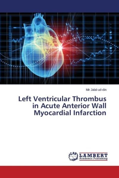 Cover for Jalal-ud-din Mir · Left Ventricular Thrombus in Acute Anterior Wall Myocardial Infarction (Paperback Book) (2015)