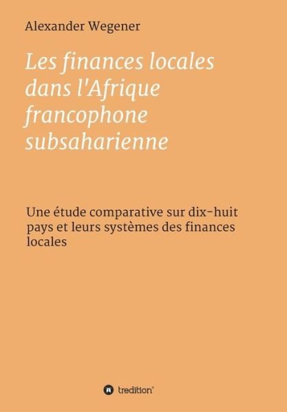 Cover for Wegener · Les finances locales dans l'Afr (Book) (2018)