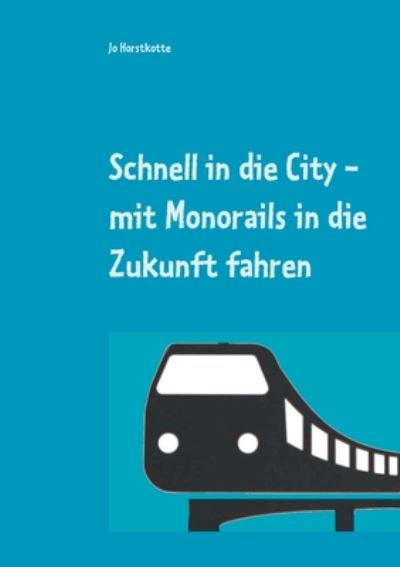 Cover for Jo Horstkotte · Schnell in die City: mit Monorails in die Zukunft (Paperback Book) (2020)