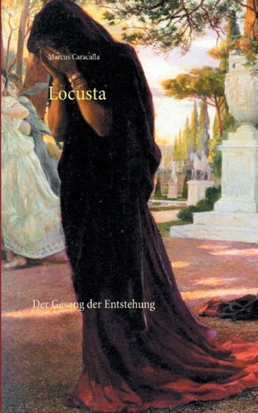Cover for Marcus Caracalla · Locusta: Der Gesang der Entstehung (Paperback Bog) (2020)