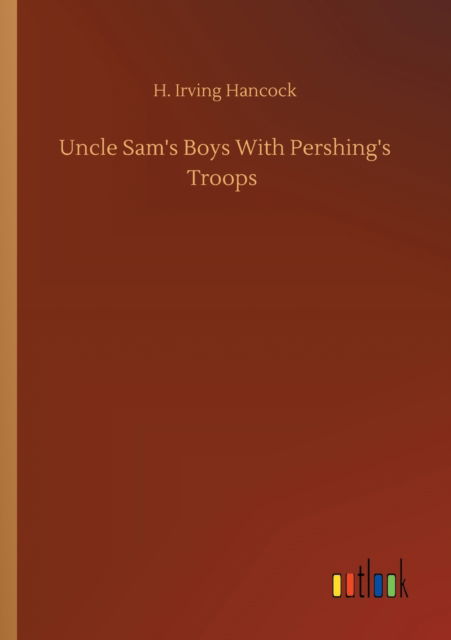 Cover for H Irving Hancock · Uncle Sam's Boys With Pershing's Troops (Paperback Book) (2020)