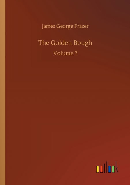 Cover for James George Frazer · The Golden Bough: Volume 7 (Pocketbok) (2020)