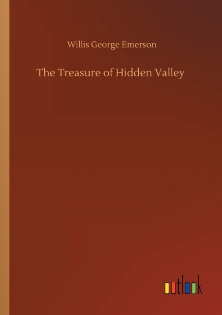 The Treasure of Hidden Valley - Willis George Emerson - Kirjat - Outlook Verlag - 9783752348842 - maanantai 27. heinäkuuta 2020
