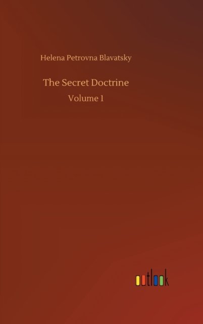 The Secret Doctrine: Volume 1 - Helena Petrovna Blavatsky - Boeken - Outlook Verlag - 9783752405842 - 4 augustus 2020