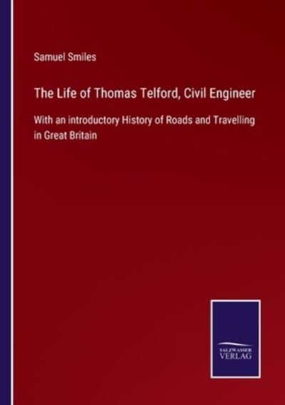 Cover for Samuel Smiles · The Life of Thomas Telford, Civil Engineer: With an introductory History of Roads and Travelling in Great Britain (Taschenbuch) (2021)