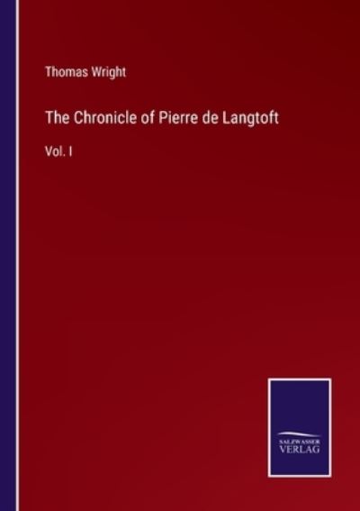 The Chronicle of Pierre de Langtoft - Thomas Wright - Książki - Salzwasser-Verlag - 9783752562842 - 26 stycznia 2022