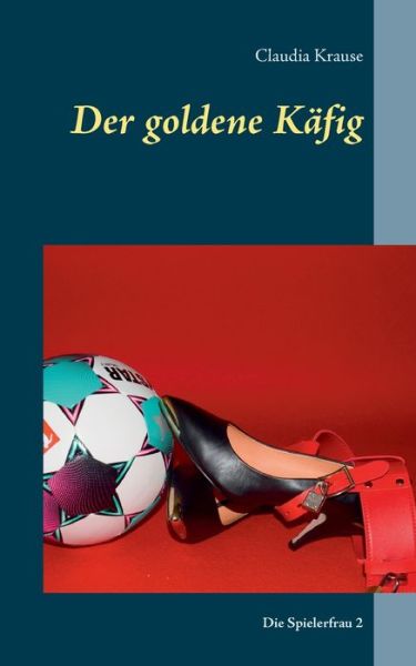 Cover for Claudia Krause · Der goldene Kafig (Paperback Book) (2021)