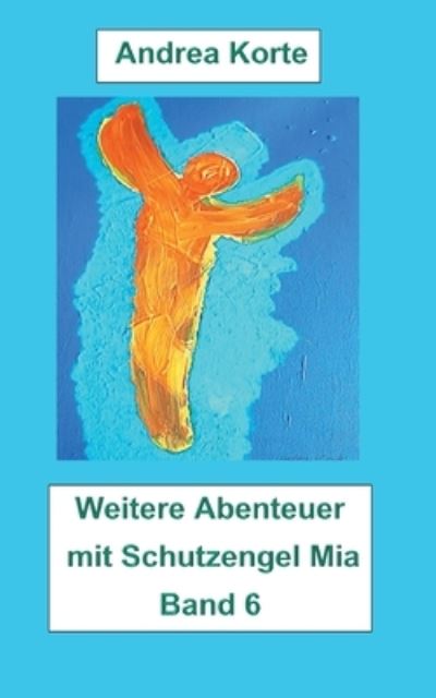 Cover for Andrea Korte · Weitere Abenteuer mit Schutzengel Mia: Band 6 (Paperback Book) (2021)