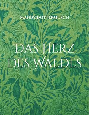 Cover for Mandy Dottermusch · Das Herz des Waldes (Book) (2023)