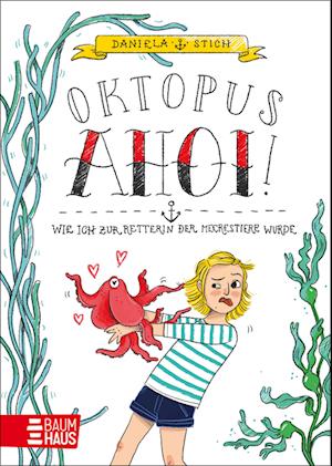 Oktopus Ahoi! Wie ich zur Retterin der Meerestiere wurde - Daniela Stich - Books - Baumhaus - 9783833908842 - May 31, 2024