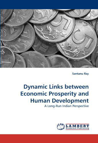 Santanu Ray · Dynamic Links Between Economic Prosperity and Human Development: a Long-run Indian Perspective (Paperback Bog) (2010)
