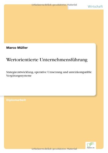 Wertorientierte Unternehmensfuhrung: Srategieentwicklung, operative Umsetzung und anreizkompatible Vergutungssysteme - Marco Muller - Books - Diplom.de - 9783838619842 - December 20, 1999