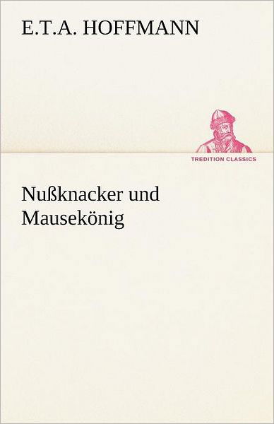Cover for E.t.a. Hoffmann · Nußknacker Und Mausekönig (Tredition Classics) (German Edition) (Pocketbok) [German edition] (2012)