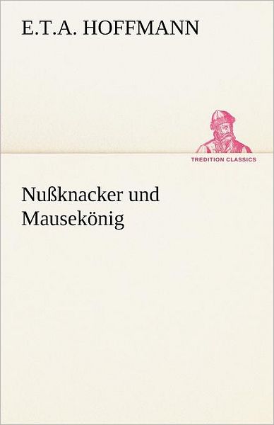 Cover for E.t.a. Hoffmann · Nußknacker Und Mausekönig (Tredition Classics) (German Edition) (Paperback Bog) [German edition] (2012)