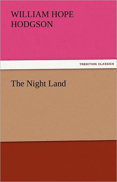 The Night Land (Tredition Classics) - William Hope Hodgson - Kirjat - tredition - 9783842425842 - maanantai 7. marraskuuta 2011