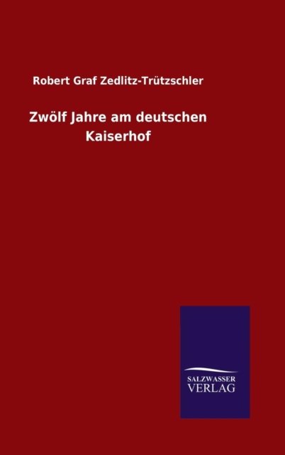 Cover for Zedlitz-Trützschler · Zwölf Jahre am deut (Buch) (2016)