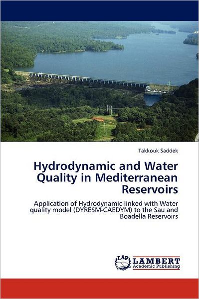 Cover for Takkouk Saddek · Hydrodynamic and Water Quality in Mediterranean Reservoirs: Application of Hydrodynamic Linked with Water Quality Model (Dyresm-caedym) to the Sau and Boadella Reservoirs (Paperback Book) (2011)