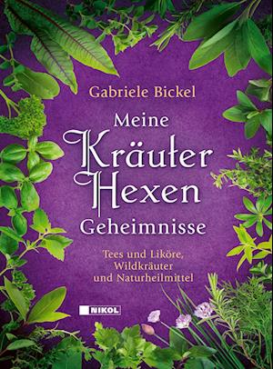 Meine Kräuterhexengeheimnisse - Gabriele Bickel - Książki - Nikol - 9783868207842 - 15 lutego 2024