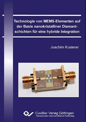 Technologie von MEMS-Elementen auf der Basis nanokristalliner Diamantschichten für eine hybride Integration - Joachim Kusterer - Books - Cuvillier Verlag - 9783869552842 - March 16, 2010