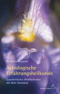 Astrologische Erfahrungsheilkunde - Roswitha Broszath - Books - Chiron Verlag - 9783899971842 - May 4, 2009