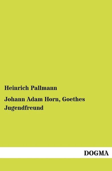Cover for Heinrich Pallmann · Johann Adam Horn, Goethes Jugendfreund (Paperback Book) [German edition] (2012)