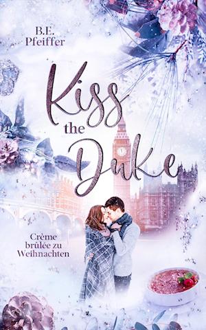 Cover for B.E. Pfeiffer · Kiss the Duke - Crème brûlee zu Weihnachten (Book) (2021)