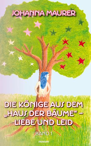 Cover for Johanna Maurer · Die Könige aus dem &quot;Haus der Bäume&quot; – Liebe und Leid (Bok) (2024)