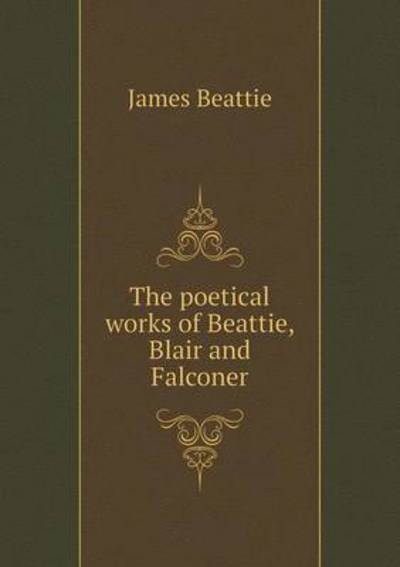 Cover for James Beattie · The Poetical Works of Beattie, Blair and Falconer (Paperback Book) (2015)