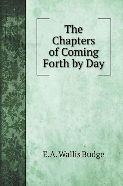 Cover for E a Wallis Budge · The Chapters of Coming Forth by Day (Hardcover Book) (2020)