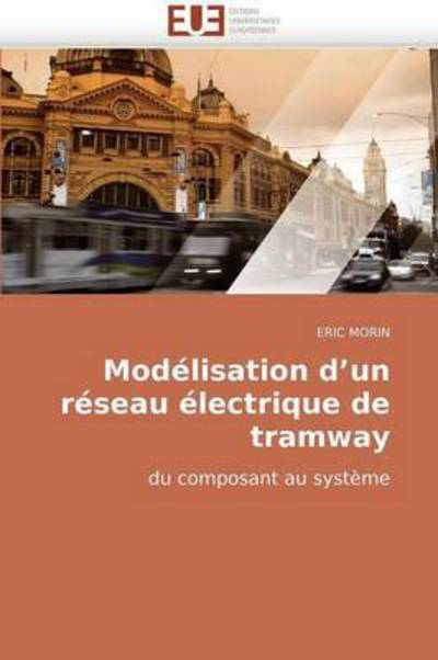 Cover for Eric Morin · Modélisation D?un Réseau Électrique De Tramway: Du Composant Au Système (Paperback Book) [French edition] (2018)