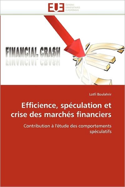 Cover for Lotfi Boulahrir · Efficience, Spéculation et Crise Des Marchés Financiers: Contribution À L'étude Des Comportements Spéculatifs (Paperback Book) [French edition] (2018)