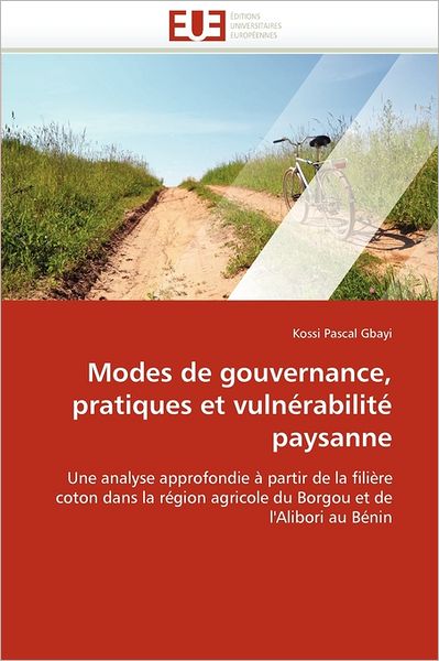 Cover for Kossi Pascal Gbayi · Modes De Gouvernance, Pratiques et Vulnérabilité Paysanne: Une Analyse Approfondie À Partir De La Filière Coton Dans La Région Agricole Du Borgou et De L'alibori Au Bénin (Paperback Book) [French edition] (2018)