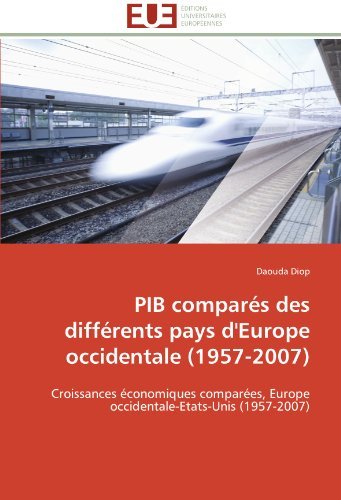 Cover for Daouda Diop · Pib Comparés Des Différents Pays D'europe Occidentale (1957-2007): Croissances Économiques Comparées, Europe Occidentale-etats-unis (1957-2007) (French Edition) (Pocketbok) [French edition] (2018)