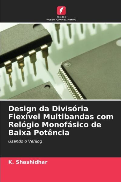 Cover for K Shashidhar · Design da Divisoria Flexivel Multibandas com Relogio Monofasico de Baixa Potencia (Paperback Book) (2021)