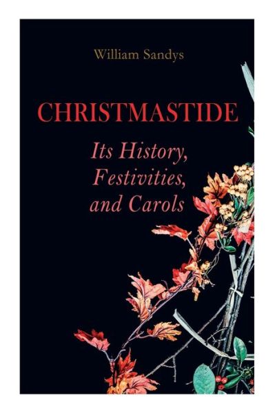 Cover for William Sandys · Christmastide ? Its History, Festivities, and Carols (Pocketbok) (2021)