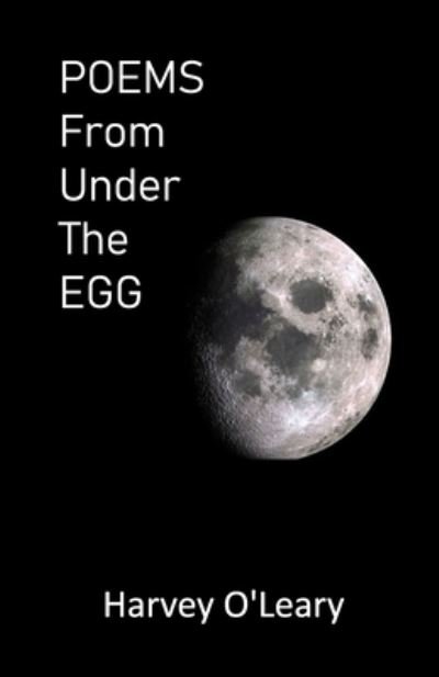 Cover for Harvey O'Leary · POEMS From Under The EGG (Pocketbok) (2021)