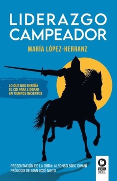 Cover for María López Herranz · Liderazgo campeador : lo que nos enseña El Cid para liderar en tiempos inciertos (Book) (2022)