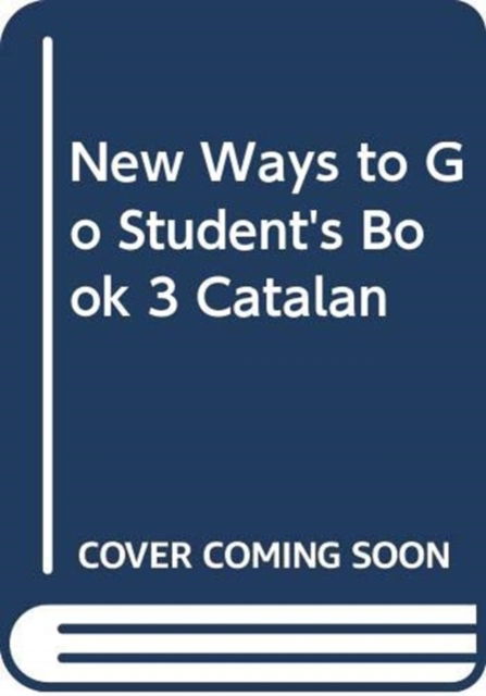 New Ways to Go Student's Book 3 Catalan - Penny Ur - Kirjat - Cambridge University Press - 9788483232842 - perjantai 12. huhtikuuta 2002