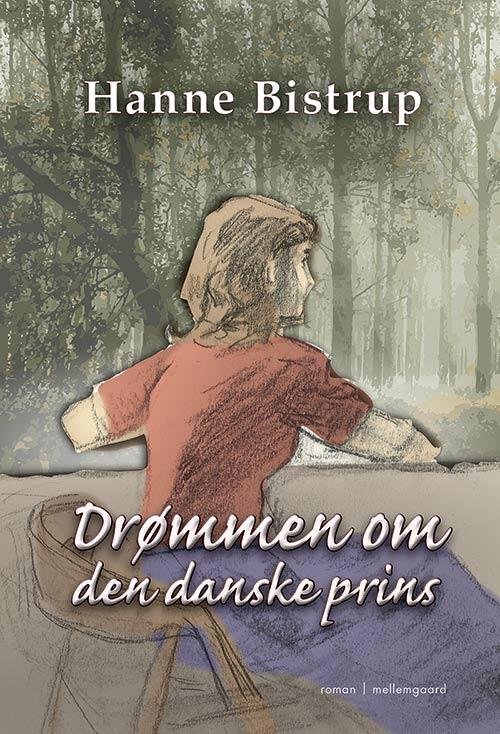 Drømmen om den danske prins - Hanne Bistrup - Bøger - mellemgaard - 9788771900842 - 22. august 2016