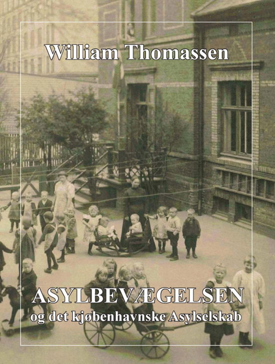 Cover for William Thomassen · Asylbevægelsen og det kjøbenhavnske Asylselskab (Sewn Spine Book) [1.º edición] (2011)