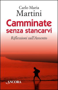 Camminate Senza Stancarvi. Riflessioni Sull'Avvento - Carlo Maria Martini - Books -  - 9788851413842 - 