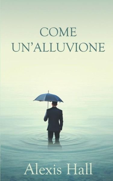 Cover for Alexis Hall · Come Un'alluvione (Paperback Book) (2017)