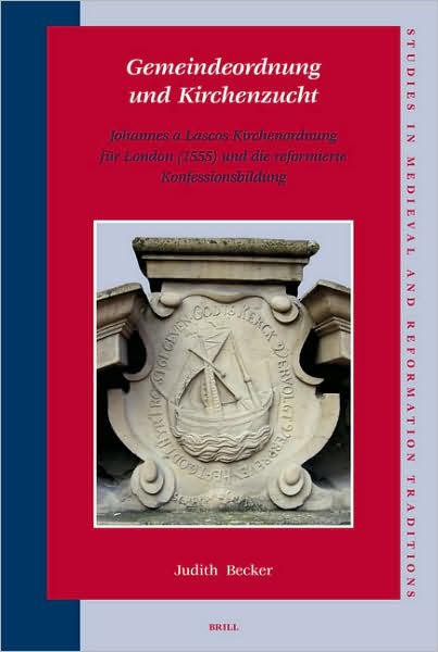 Cover for J. · Gemeindeordnung Und Kirchenzucht: Johannes a Lascos Kirchenordnung Für London (1555) Und Die Reformierte Konfessionsbildung (Studies in Medieval and Reformation Traditions) (German Edition) (Hardcover Book) [German edition] (2007)