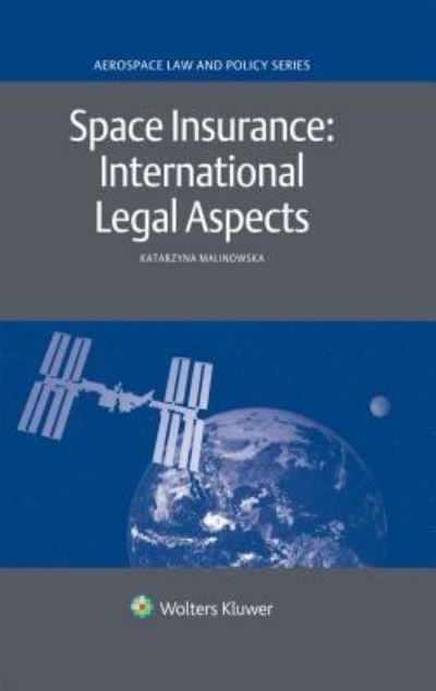 Katarzyna Malinowska · Space Insurance: International Legal Aspects: International Legal Aspects (Hardcover Book) (2017)