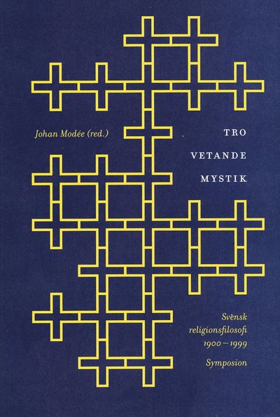 Cover for Tro, vetande, mystik : svensk religionsfilosofi 1900-1999 : en antologi (Book) (2000)