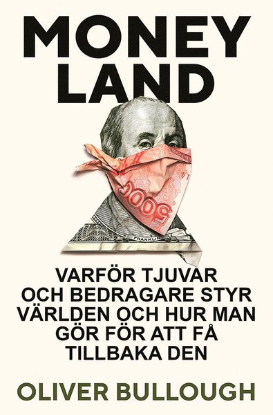 Cover for Oliver Bullough · Moneyland : varför tjuvar och bedragare styr världen och hur man gör för att få tillbaka den (Gebundesens Buch) (2021)